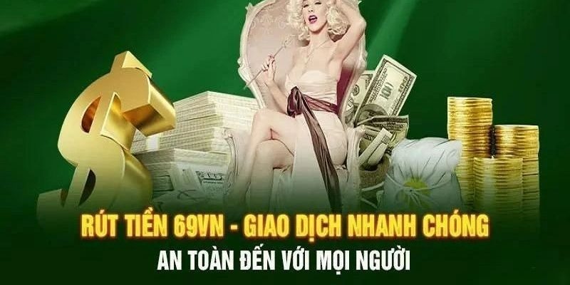 Tổng hợp phương thức rút tiền 69VN phổ biến nhất hiện nay