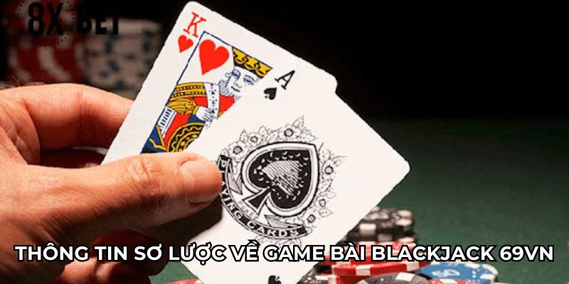 Thông tin sơ lược về game bài blackjack 69vn