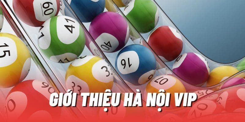 Tóm tắt về xổ số Hà Nội Vip tại 69VN