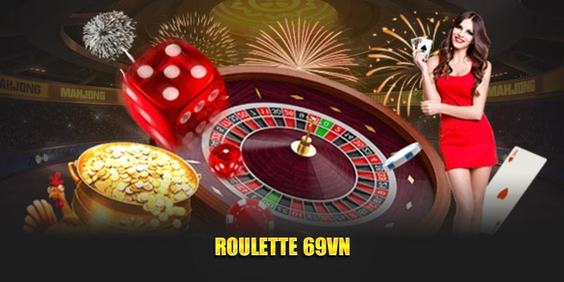 Tìm hiểu sản phẩm giải trí Roulette trực tuyến 69VN hấp dẫn, độc đáo